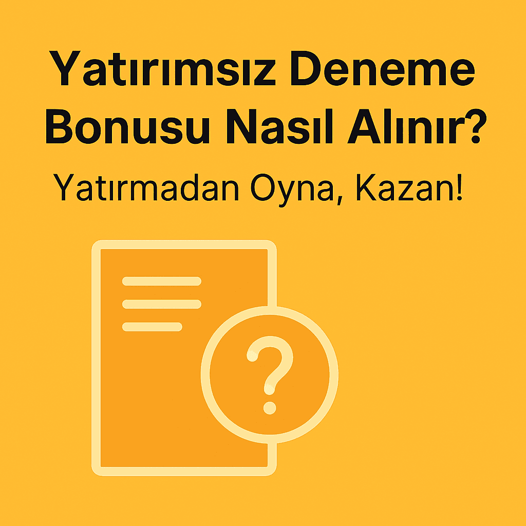 Yatırımsız Deneme Bonusu Nasıl Alınır? Yatırmadan Oyna, Kazan!